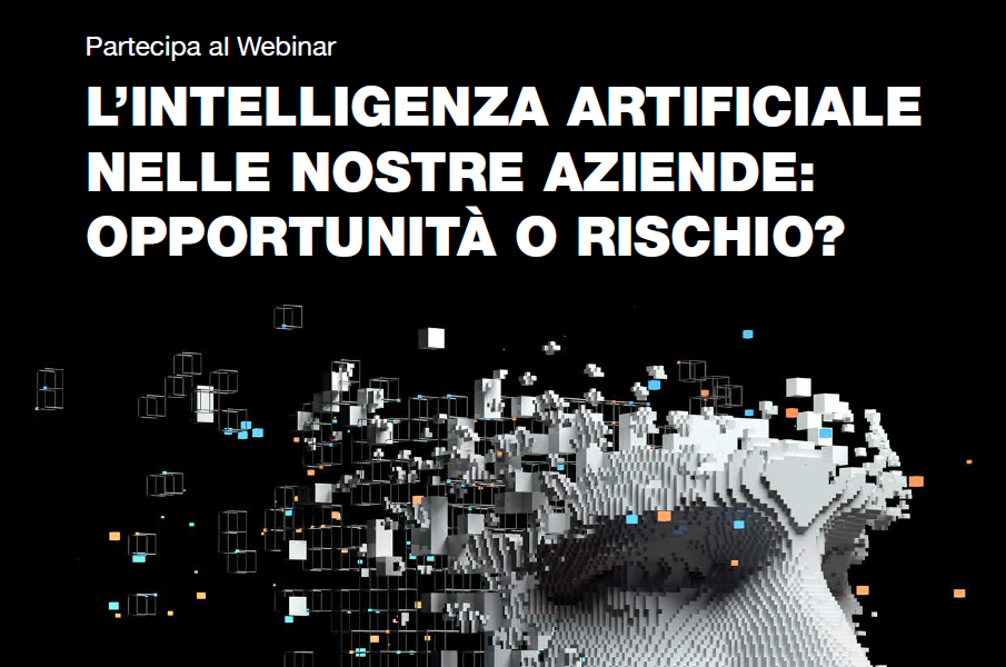 Webinar –  L’intelligenza artificiale nelle nostre aziende: Opportunità o Rischio?